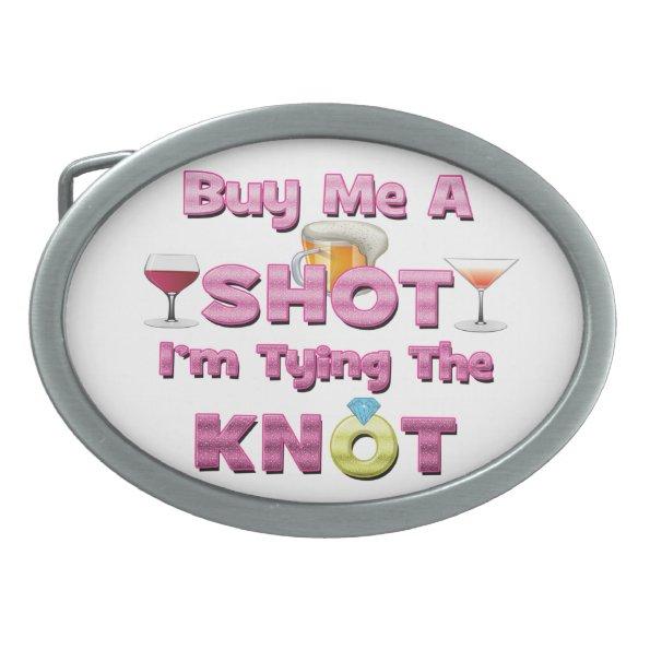 buy me a shot i'm tying the knot sayings quotes belt buckle