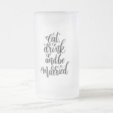 Eat Drink and be Married Frosted Glass Beer Mug