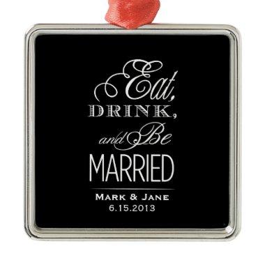 Eat Drink and Be Married Metal Ornament