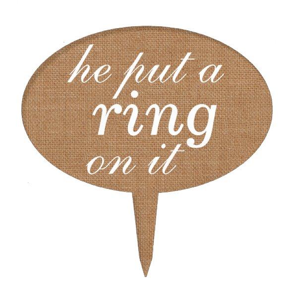 "he put a ring on it" Cake Pick on burlap