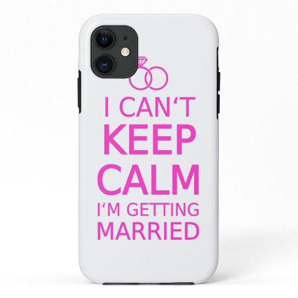 I can't keep calm, I'm getting married iPhone 11 Case