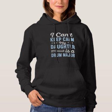 I can't keep calm my daughter is a drum major hoodie