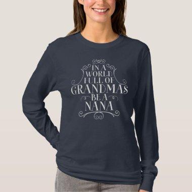 In A World Full Of Grandmas Be A Nana Quote T-Shirt
