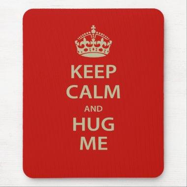 Keep Calm and Hug Me Mouse Pad