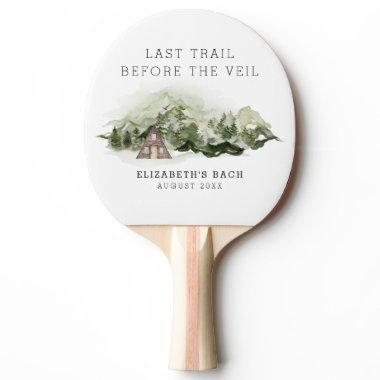 Last Trail Before The Veil Bachelorette Weekend Ping Pong Paddle