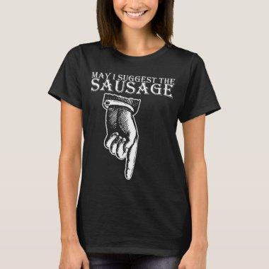 May I Suggest The Sausage rude offensive funny bir T-Shirt