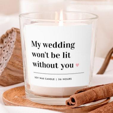 My Wedding Won't Be Lit Without You Bridal Party Scented Candle
