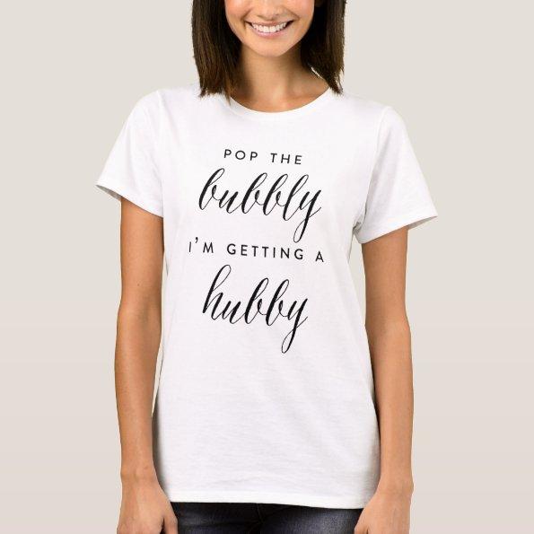 POP THE BUBBLY, I'M GETTING A HUBBY shirt