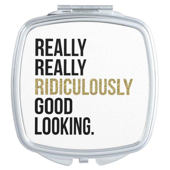 Ridiculously Good Looking Black & Gold Quote Compact Mirror