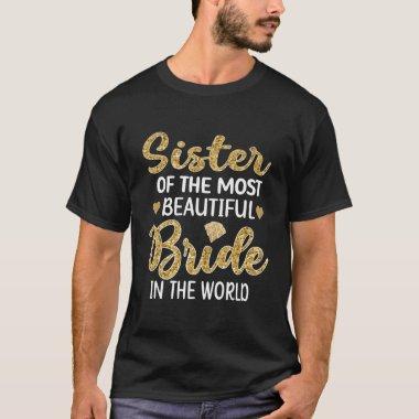 Sister Of The Most Beautiful Bride Bridal Shower S T-Shirt