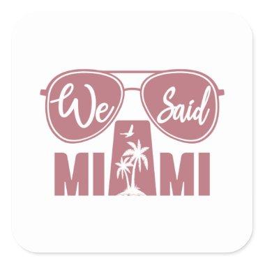 We Said Miami - Bachelorette Party Bridal Wedding Square Sticker