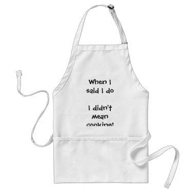 When I said I do I didn't mean cooking! Adult Apron
