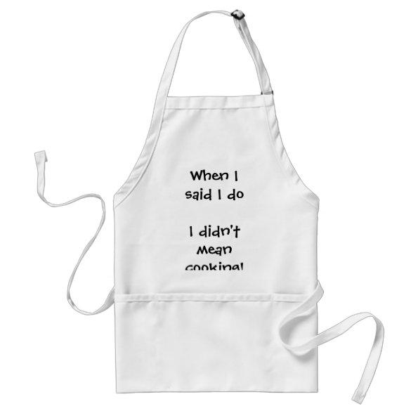 When I said I do I didn't mean cooking! Adult Apron