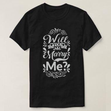 Will You Marry Me T-shirt