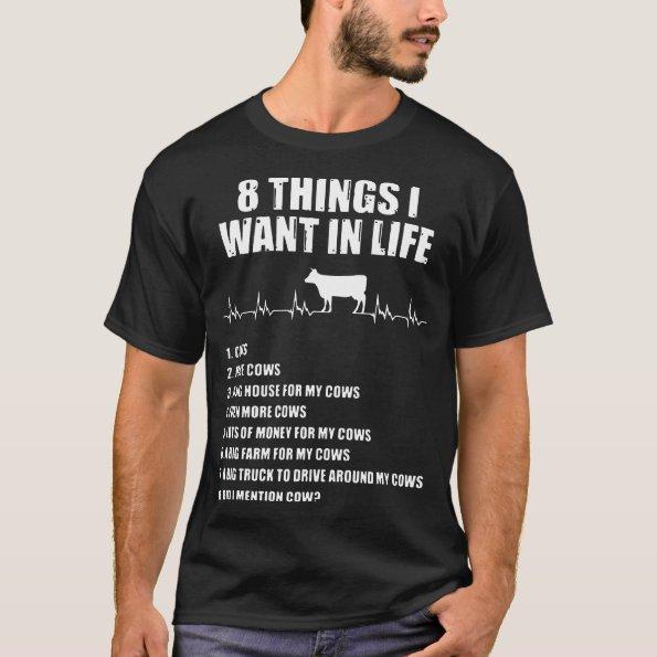 8 things I want in life cow T-Shirt
