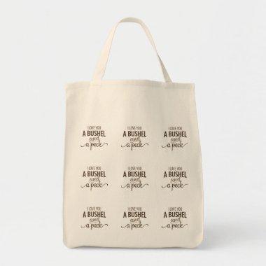 A TOTE SAYS "LOVE YOU A BUSHEL AND A PECK"
