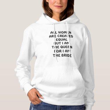 ALL WOMEN ARE EQUAL-BUT I AM "THE BRIDE" HOODIE