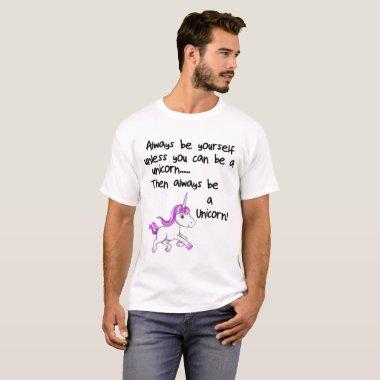 Always Be Yourself Unless You Can Be A Unicorn Lad T-Shirt