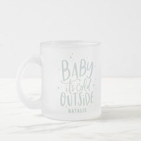 Baby its cold outside holiday frosted glass coffee mug