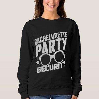Bachelorette Party Security Funny  Ce Sweatshirt