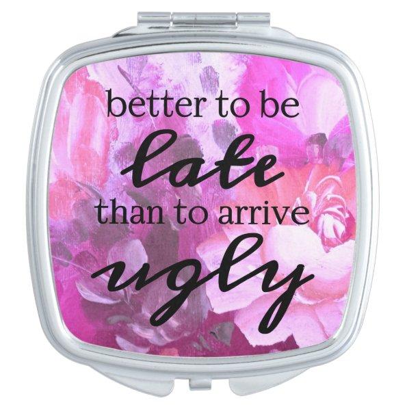 Better to be late than to arrive ugly mirror for makeup