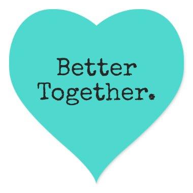 Better Together Love Bright Turquoise Heart Sticker