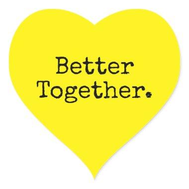 Better Together Love Bright Yellow Heart Sticker