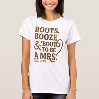 Boots Booze & Bout to be Mrs.  T-Shirt