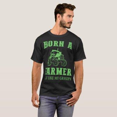 born a farmer just like my grandpa farm T-Shirt