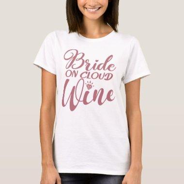 Bride On Cloud Wine - Bachelorette & Bridal Party T-Shirt