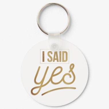 Bride To Be Gift - I Said Yes Gold Foil (faux) Keychain