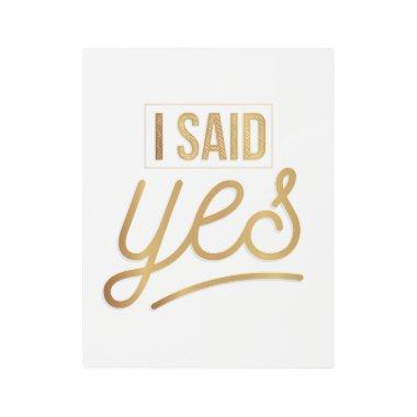 Bride To Be Gift - I Said Yes Gold Foil (faux) Metal Print
