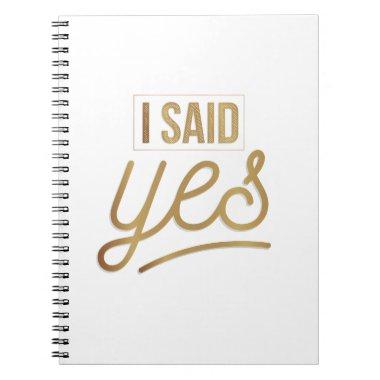 Bride To Be Gift - I Said Yes Gold Foil (faux) Notebook