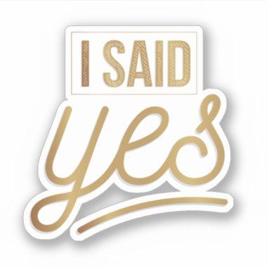 Bride To Be Gift - I Said Yes Gold Foil (faux) Sticker