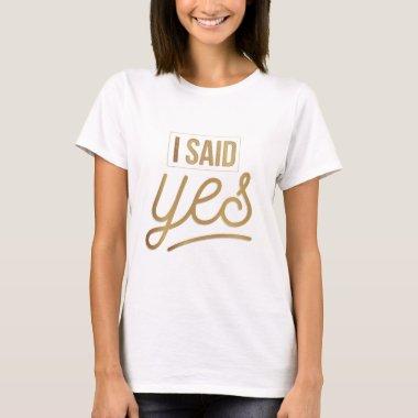 Bride To Be Gift - I Said Yes Gold Foil (faux) T-Shirt