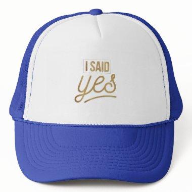Bride To Be Gift - I Said Yes Gold Foil (faux) Trucker Hat