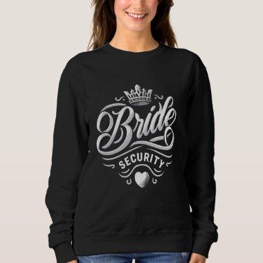 Bridesmaid Bride Security  Sweatshirt