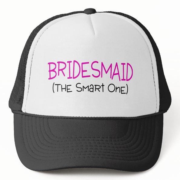 Bridesmaid The Smart One Trucker Hat