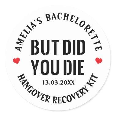 But Did You Die Bachelorette Party Hangover Kit Classic Round Sticker