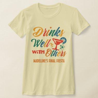 Custom Fiesta Bachelorette Drinks Well With Others T-Shirt