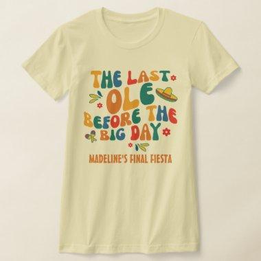 Custom Fiesta The Last Ole Before The Big Day T-Shirt