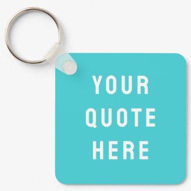 Custom Quote Saying Personalized Your Quote Here Keychain