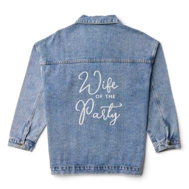 Custom Wife Of The Party White Text On Blue Jeans Denim Jacket