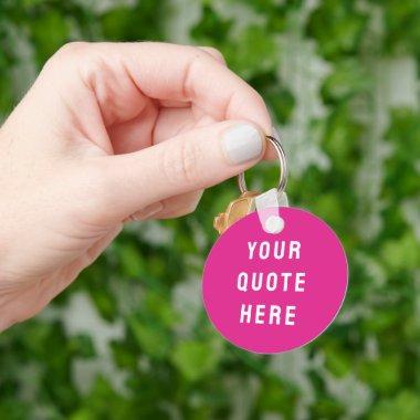Custom Your Quote Here Gift Fun Pink Personalized Keychain