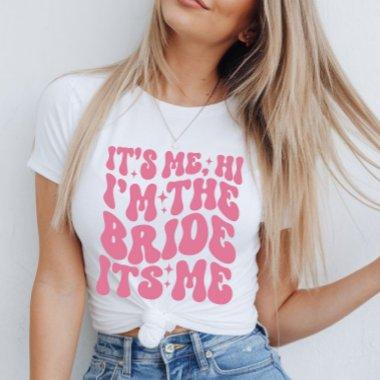 Cute Hi, It’s Me, I’m the Bride, It’s Me T-Shirt