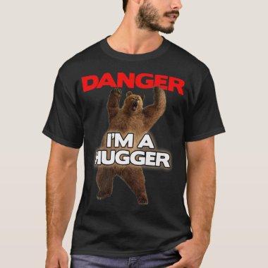 Danger Im a Big Hugger Funny Dangerous Bear Huggi T-Shirt