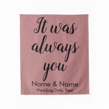 Dusty Rose Wedding Backdrop It was always you prop