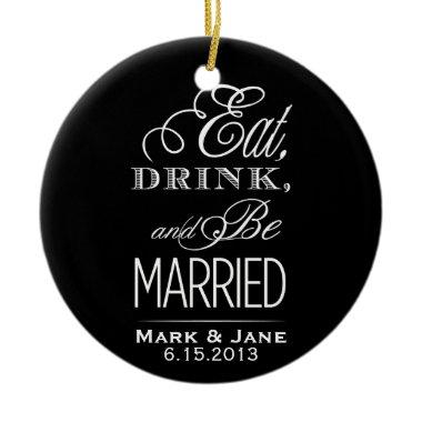 Eat Drink and Be Married Ceramic Ornament