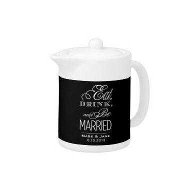 Eat Drink and Be Married Teapot