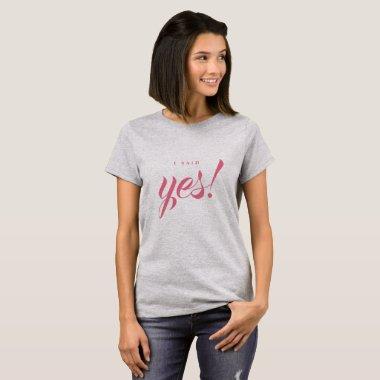 Engagement Announcement I said Yes Bride to be T-Shirt